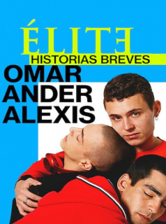 série Élite : Histoires courtes - Omar Ander Alexis Saison 1 en streaming voir Élite : Histoires courtes - Omar Ander Alexis Saison 1 en streaming