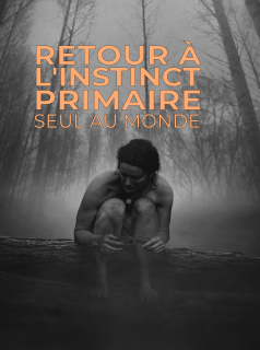 série Retour à l'instinct primaire : seul au monde Saison 1 en streaming voir Retour à l'instinct primaire : seul au monde Saison 1 en streaming