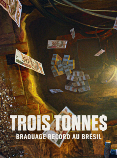 voir serie Trois tonne$ : Braquage record au Brésil en streaming